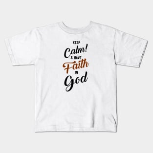 BIBLE VERSES: KEEP CALM AND HAVE FAITH IN GOD Kids T-Shirt